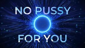 No Pussy For YOu