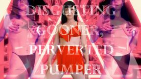 Disgusting Gooner, Perverted Pumper