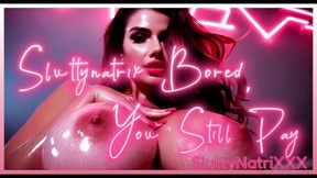 Sluttynatrix Bored, You Still Pay