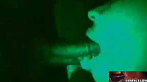 Perfect lips give a night vision deepthroat blowjob