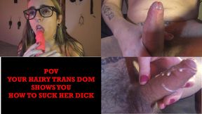 POV your hairy trans dom shows you how to suck her dick