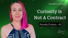 Curiosity Is Not A Contract - Pt 2 of Proudly Curious with the Mischievous Minx