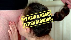 Braid Play: Hair Fetish Blowjob for Your Dick N Balls