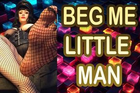 BEG ME LITTLE MAN