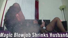 Magic Blowjob Shrinks Husband
