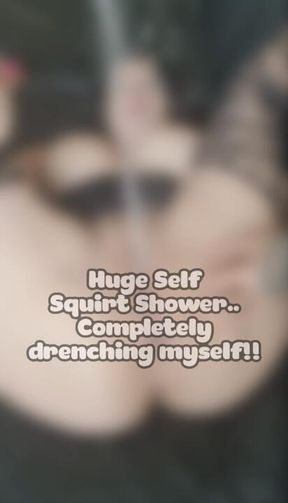 Huge Self Squirt, completely DRENCHING myself!!