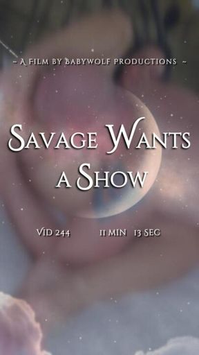 Vid244 – Savage Wants a Show