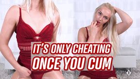 It's Only Cheating Once You Cum