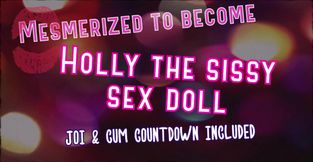 Mesmerized to Become Holly the Sissy Sex Doll