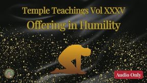 Temple Teachings Vol XXXV: Offering in Humility Audio Only