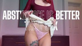 Abstinence Is Better Than Sex