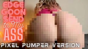 Edge Goon Send to My Ass! Pixel Pumper Version
