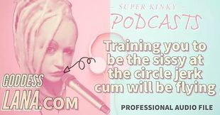 AUDIO ONLY - Kinky podcast 20 - Training you to be the sissy at the circle jerk cum will be flying