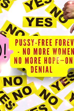 Pussy-free Forever - No More Women, No More Hope-only Denial