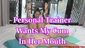 Personal Trainer Wants My Cum In Her Mouth