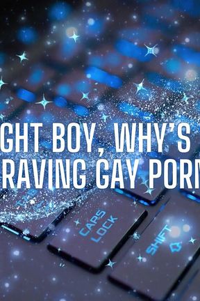Hey Straight Boy, Why&#039;s Your Cock Craving Gay Porn?