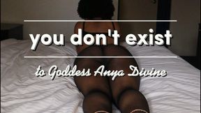 you don't exist to Goddess Anya Divine