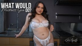 What would Mistress Gia do?