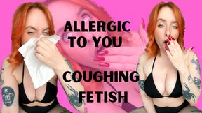 ALLERGIC TO YOU - COUGHING FETISH