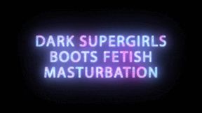 Dark Supergirls Pantyhose Masturbation in Boots