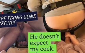 Pipe Fixing Gone Wrong! He Doesn't Expect My Cock