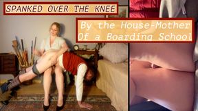 Spanked Over the Knee 
By the House-Mother 
Of a Boarding School