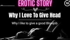 (EROTIC AUDIO STORY) Why I love to give Head