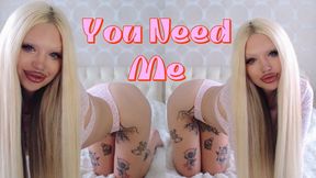 You Need Me