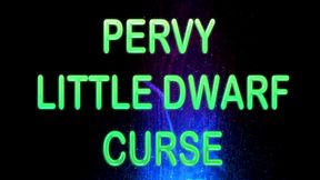 PERVY LITTLE DWARF CURSE