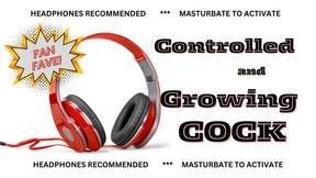 Controlled and Growing Cock (audio mp4)