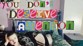 You Don't Deserve Attention