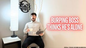 Burping boss thinks he’s alone