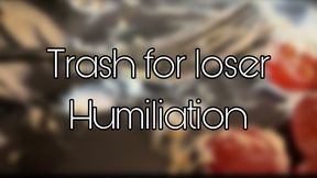 Trash for loser humiliation