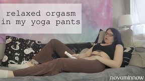 relaxed orgasm in my yoga pants
