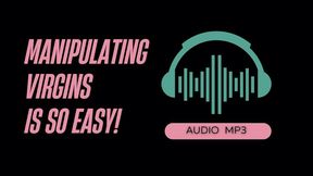 Manipulating Virgins Is So Easy (AUDIO MP3)