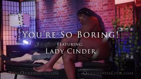 You're So Boring! - Part 1 - Featuring Lady Cinder - HD