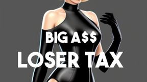 BIG A$$ LOSER TAX