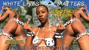 White Livestock Matters: BNWO CASHCOW MILKING Audio Version