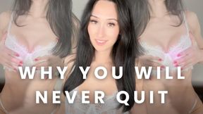 why you'll never quit