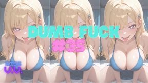 DUMB FUCK #35