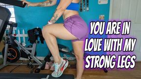 You Are In Love With My Strong Legs