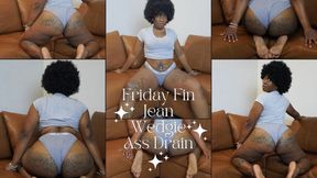 Friday Fin Jean Wedgie Ass Drain