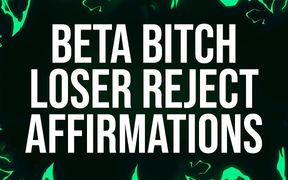 Beta Bitch Loser Reject Affirmations