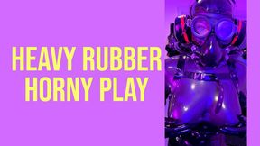 Heavy Rubber Horny Play