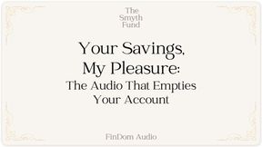 Your Savings, My Pleasure: The Audio That Empties Your Account { FinDom Audio }