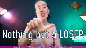 NOTHING BUT A LOSER - Beta Safe Loser Humiliation Laughing At You by Miss Faith Rae with Pixel Censor Topless Tits and POV Loser Symbols - HD 1080p MP4