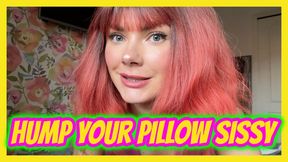 Hump Your Pillow Sissy