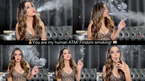 You are my human ATM! Findom smoking!