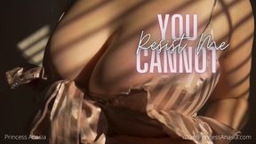 You Cannot Resist Me