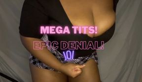 MEGA TITS! EPIC DENIAL!